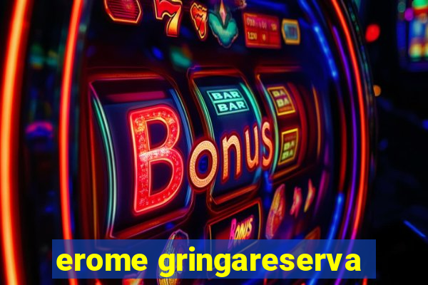 erome gringareserva